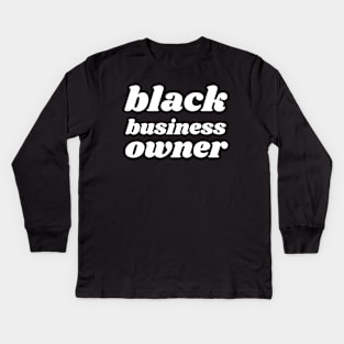 Black Business Owner, Black Owned Business Kids Long Sleeve T-Shirt